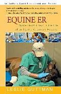Equine Er: Stories from a Year in the Life of an Equine Veterinary Hospital