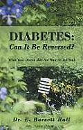 Diabetes: Can It Be Reversed?: What Your Doctor May Not Want to Tell You!