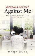 Weapons Formed Against Me: The Woman Who Walked through Hell