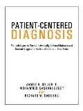 Patient-Centered Diagnosis: Methodologies to Predict Individually Tailored Outcomes of Current Diagnostic Tests and to Create New Tests