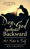 Dog Is God Spelled Backward: 101 Notes to Self