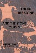 I Hold The Stone and The Stone Holds Me: Selected Poems
