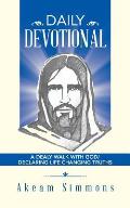 Daily Devotional: A Dealy Walk with God/ Declaring Life Changing Truths