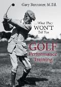 Golf Performance Training: ... What They Won't Tell You