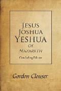 Jesus, Joshua, Yeshua of Nazareth: Concluding Edition