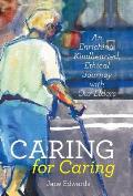 Caring for Caring: An Enriching, Kindhearted, Ethical Journey with Our Elders