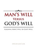 Man's Will Versus God's Will: Aligning Man's Will to God's Will