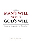 Man's Will Versus God's Will: Aligning Man's Will to God's Will