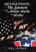 He Talk White: The Scholarly and Artistic Works of a Writer