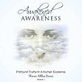 Awakened Awareness: Profound Truths in a Human Existence