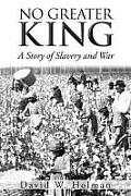 No Greater King: A Story of Slavery and War