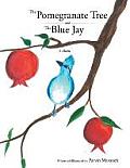 The Pomegranate Tree and The Blue Jay: A poem