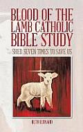 Blood of the Lamb Catholic Bible Study: Shed Seven Times to Save Us