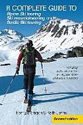 A complete guide to Alpine Ski touring Ski mountaineering and Nordic Ski touring: Including useful information for off piste skiers and snow boarders