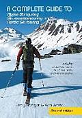 A complete guide to Alpine Ski touring Ski mountaineering and Nordic Ski touring: Including useful information for off piste skiers and snow boarders