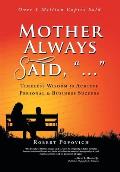 Mother Always Said, ...: Timeless Wisdom to Achieve Personal & Business Success