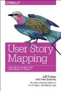 User Story Mapping Building Better Products using Agile Software Design