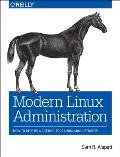 Modern Linux Administration How to Become a Cutting Edge Linux Administrator