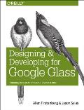 Designing and Developing for Google Glass: Thinking Differently for a New Platform