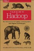 Field Guide to Hadoop: An Introduction to Hadoop, Its Ecosystem, and Aligned Technologies