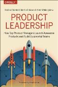 Product Leadership How Top Product Managers Launch Awesome Products & Build Successful Teams