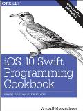 IOS 10 Swift Programming Cookbook Solutions & Examples for IOS Apps