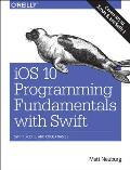 iOS 10 Programming Fundamentals with Swift Xcode & Cocoa Basics