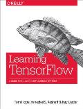 Learning TensorFlow A Guide to Building Deep Learning Systems