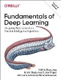 Fundamentals of Deep Learning Designing Next Generation Machine Intelligence Algorithms