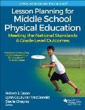 Lesson Planning for Middle School Physical Education: Meeting the National Standards & Grade-Level Outcomes
