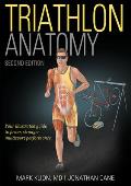 Triathlon Anatomy Your illustrated guide to faster stronger multisport performance