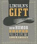 Lincolns Gift How Humor Shaped Lincolns Life & Legacy