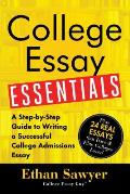 College Essay Essentials A Step by Step Guide to Writing a Successful College Admission Essay