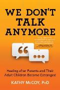 We Dont Talk Anymore Healing after Parents & Their Adult Children Become Estranged