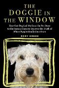 Doggie in the Window How One Dog Led Me from the Pet Store to the Factory Farm to Uncover the Truth of Where Puppies Really Come from