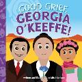 Good Grief Georgia OKeeffe