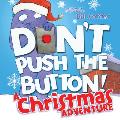 Dont Push the Button A Christmas Adventure