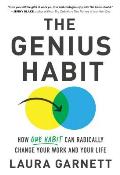 Genius Habit How One Habit Can Radically Change Your Life & Your Work