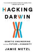 Hacking Darwin Genetic Engineering & the Future of Humanity