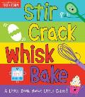 Stir Crack Whisk Bake A Little Book about Little Cakes