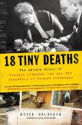 18 Tiny Deaths The Untold Story of Frances Glessner Lee & the Invention of Modern Forensics