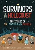 Survivors of the Holocaust True Stories of Six Extraordinary Children