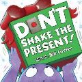 Dont Shake the Present