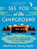 See You at the Campground A Guide to Discovering Community Connection & a Happier Family in the Great Outdoors
