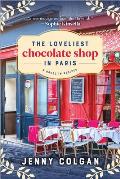 Loveliest Chocolate Shop in Paris A Novel in Recipes