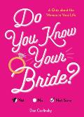 Do You Know Your Bride?: A Quiz about the Woman in Your Life