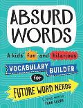 Absurd Words A kids fun & hilarious vocabulary builder for future word nerds
