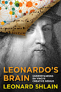 Leonardos Brain Understanding Da Vincis Creative Genius