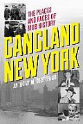 Gangland New York: The Places and Faces of Mob History