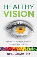 Healthy Vision: Prevent and Reverse Eye Disease through Better Nutrition